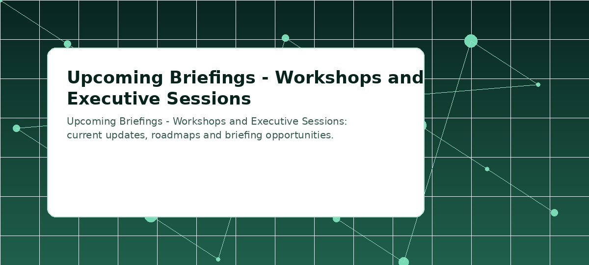 Upcoming Briefings - Workshops and Executive Sessions visual placeholder